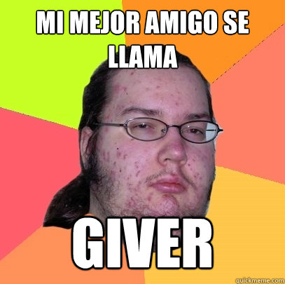 Mi mejor amigo se llama GIVER - Mi mejor amigo se llama GIVER  Butthurt Dweller