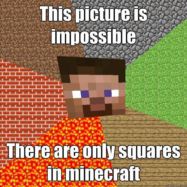 This picture is impossible There are only squares in minecraft  Minecraft