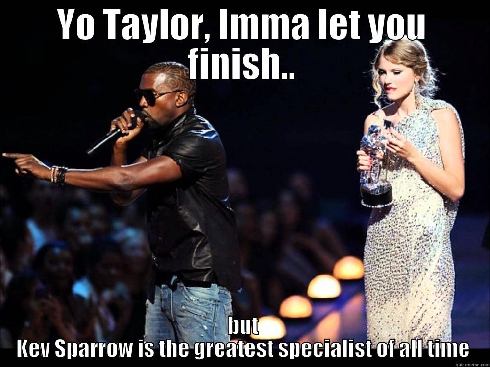 MT Greatest Of All Time - YO TAYLOR, IMMA LET YOU FINISH.. BUT KEV SPARROW IS THE GREATEST SPECIALIST OF ALL TIME Misc