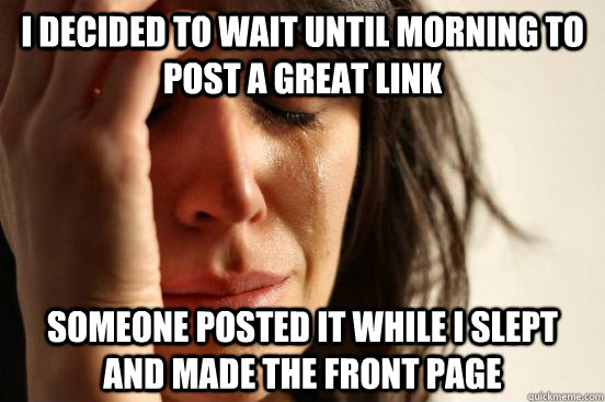 i decided to wait until morning to post a great link someone posted it while i slept and made the front page  First World Problems