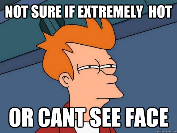 not sure if extremely  hot or cant see face  Futurama Fry