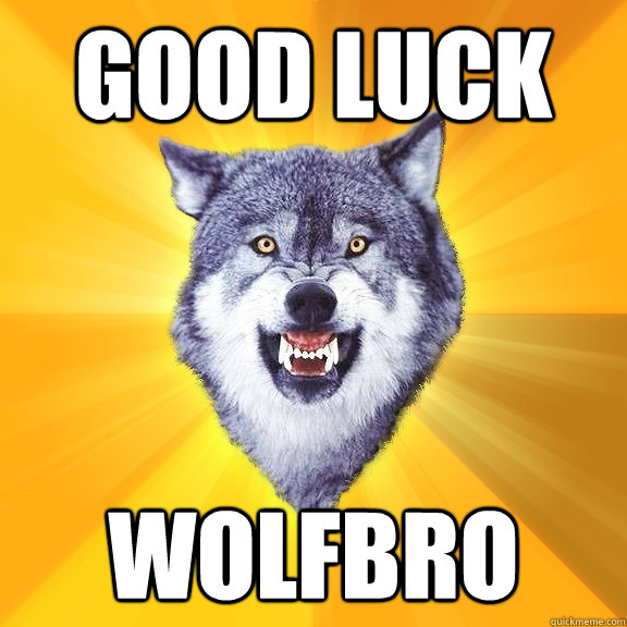 GOOD LUCK WOLFBRO  Courage Wolf