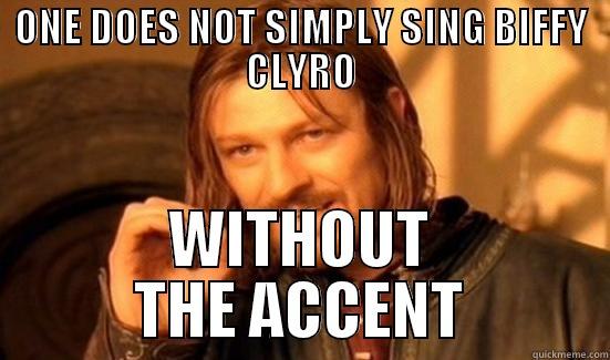 ONE DOES NOT SIMPLY SING BIFFY CLYRO WITHOUT THE ACCENT Boromir