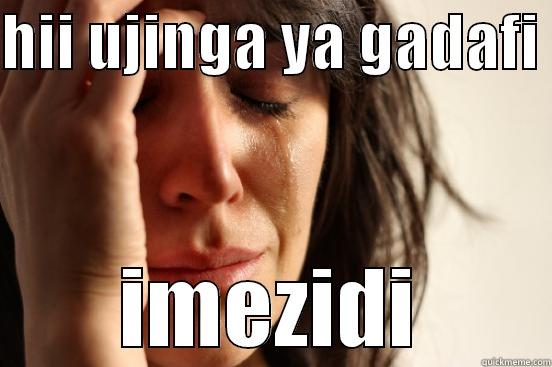 umezidiii lol - HII UJINGA YA GADAFI  IMEZIDI First World Problems