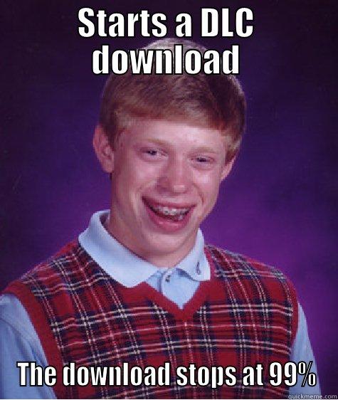 Worst luck ever - STARTS A DLC DOWNLOAD THE DOWNLOAD STOPS AT 99% Bad Luck Brian