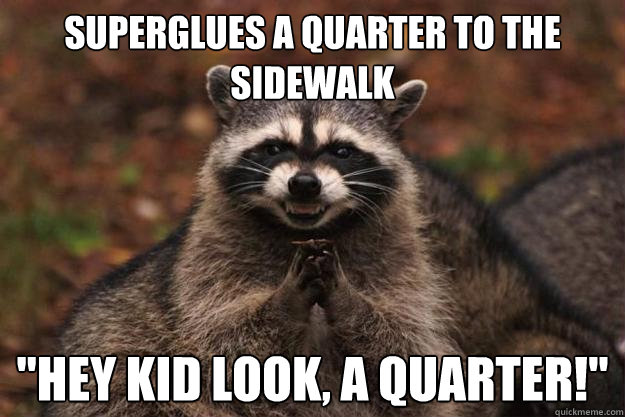 Superglues a quarter to the sidewalk 