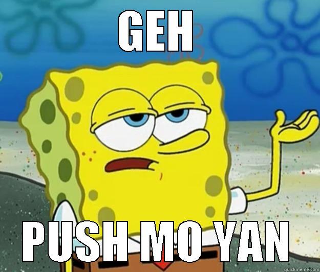 GEH PUSH MO YAN - GEH PUSH MO YAN Tough Spongebob