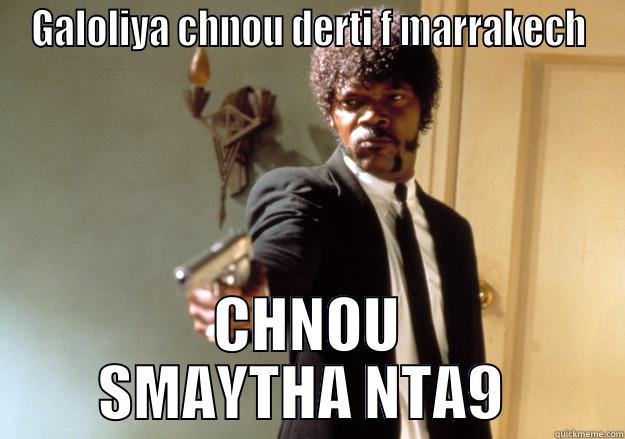 GALOLIYA CHNOU DERTI F MARRAKECH CHNOU SMAYTHA NTA9  Samuel L Jackson