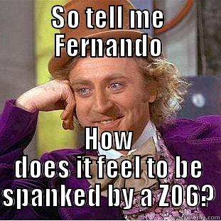 SO TELL ME FERNANDO HOW DOES IT FEEL TO BE SPANKED BY A Z06? Condescending Wonka