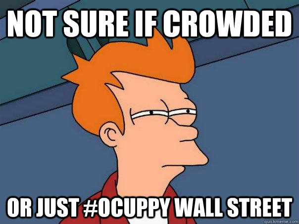 Not sure if crowded Or just #Ocuppy Wall street - Not sure if crowded Or just #Ocuppy Wall street  Futurama Fry