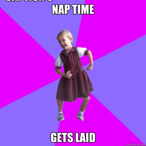 Nap time Gets laid Caption 3 goes here  Socially awesome kindergartener