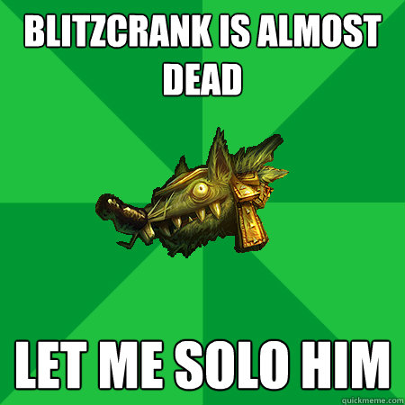 Blitzcrank is almost dead let me solo him  - Blitzcrank is almost dead let me solo him   Bad LoL Player