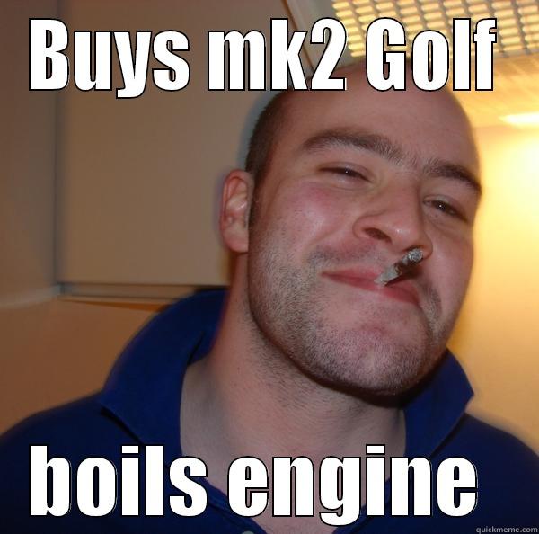 mk2 golf - BUYS MK2 GOLF BOILS ENGINE  Good Guy Greg 