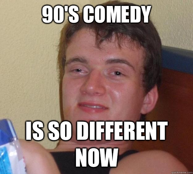 90's comedy is so different now  10 Guy