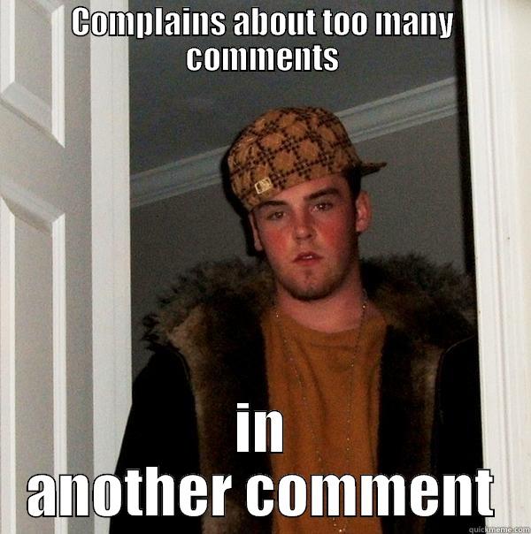 COMPLAINS ABOUT TOO MANY COMMENTS IN ANOTHER COMMENT Scumbag Steve