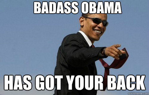 Badass Obama has got your back  