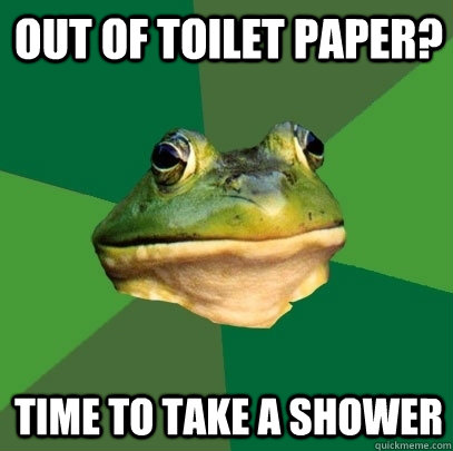 out of toilet paper? time to take a shower  Foul Bachelor Frog