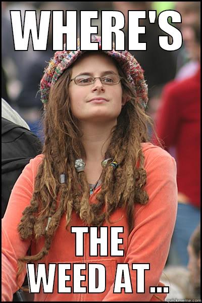 HIPPIE GIRL - WHERE'S THE WEED AT... College Liberal