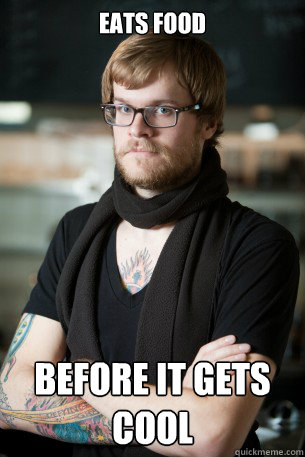 Eats food Before it gets cool  Hipster Barista