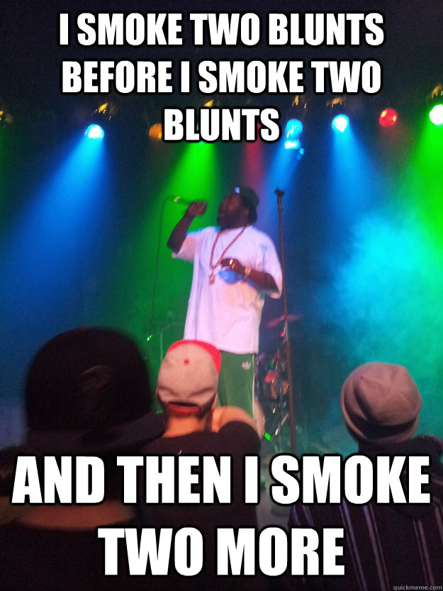 I smoke two blunts before I smoke two blunts and then I smoke two more - I smoke two blunts before I smoke two blunts and then I smoke two more  Misc