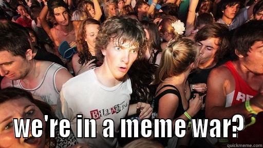 Meme War -  WE'RE IN A MEME WAR? Sudden Clarity Clarence