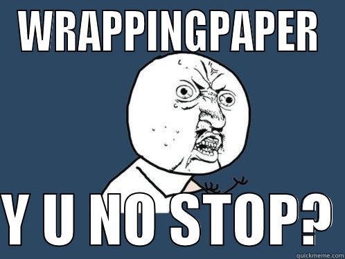 WRAPPINGPAPER  Y U NO STOP? Y U No