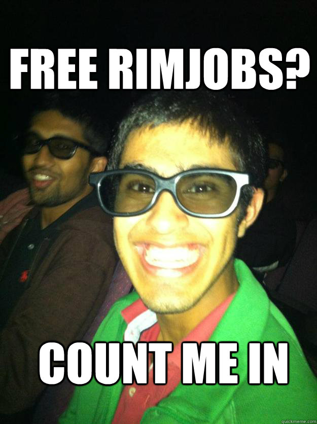 Free rimjobs? Count me in   