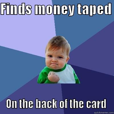 FINDS MONEY TAPED  ON THE BACK OF THE CARD Success Kid