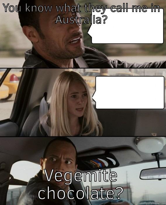 YOU KNOW WHAT THEY CALL ME IN AUSTRALIA? VEGEMITE CHOCOLATE? The Rock Driving