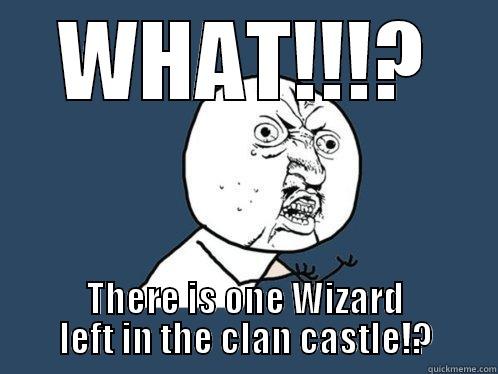 WHAT!!!? THERE IS ONE WIZARD LEFT IN THE CLAN CASTLE!? Y U No