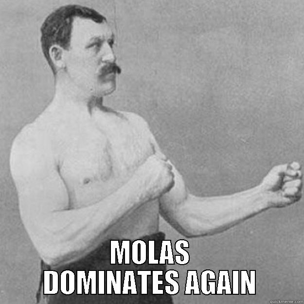 MOLAS POWER -  MOLAS DOMINATES AGAIN overly manly man