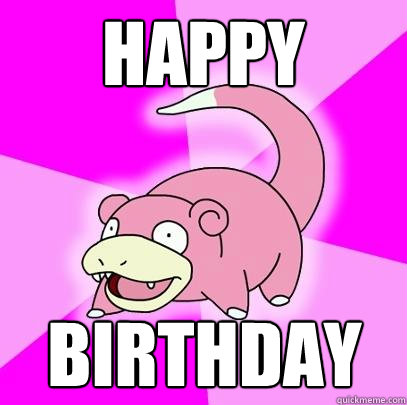 Happy
 Birthday  Slowpoke