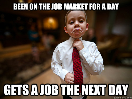 Been on the job market for a day gets a job the next day  Financial Advisor Kid