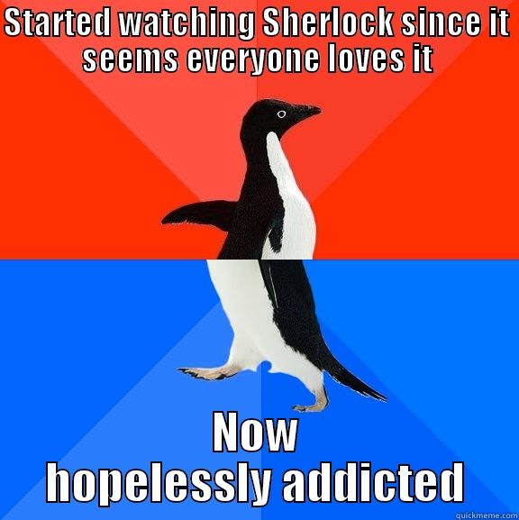 STARTED WATCHING SHERLOCK SINCE IT SEEMS EVERYONE LOVES IT NOW HOPELESSLY ADDICTED Socially Awesome Awkward Penguin