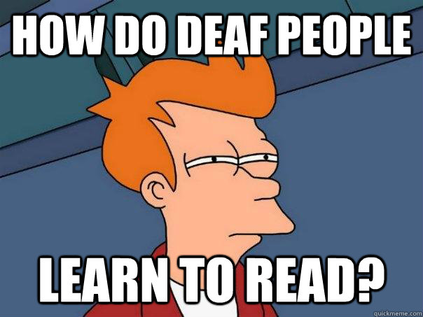 How do deaf people Learn to read?  Futurama Fry