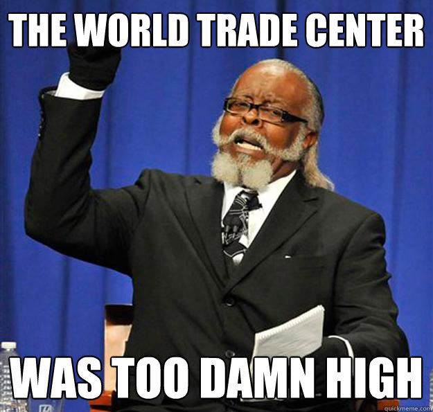 The world trade center was too damn high - The world trade center was too damn high  Jimmy McMillan