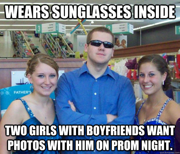 wears sunglasses inside two girls with boyfriends want photos with him on prom night.  Awesome Aaron