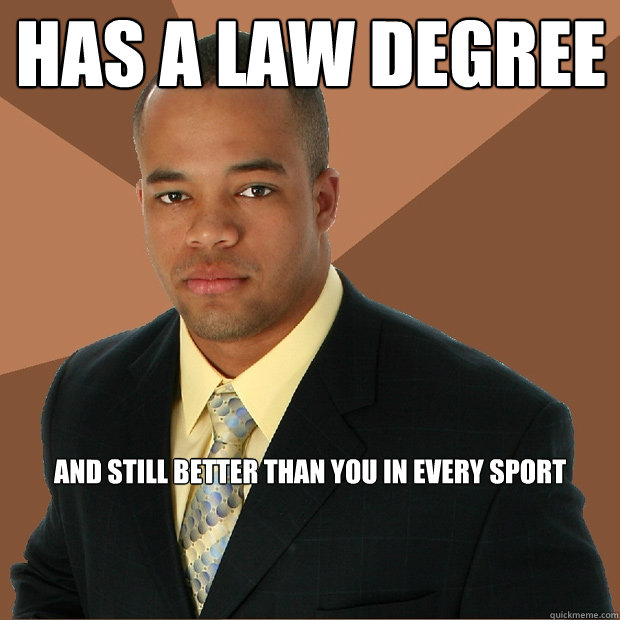 Has a Law Degree and still better than you in every sport   Successful Black Man