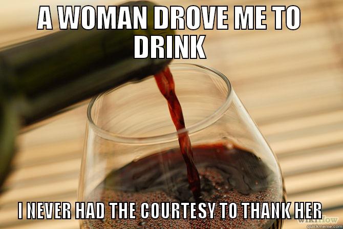 glass of wine - A WOMAN DROVE ME TO DRINK I NEVER HAD THE COURTESY TO THANK HER Misc