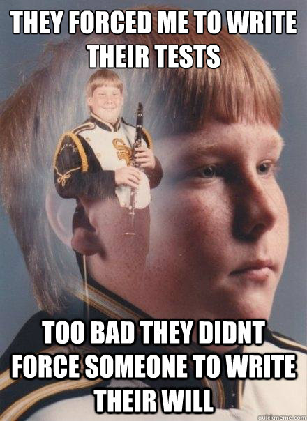 they forced me to write their tests too bad they didnt force someone to write their will  PTSD Clarinet Boy