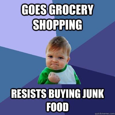 goes grocery shopping  resists buying junk food - goes grocery shopping  resists buying junk food  Success Kid