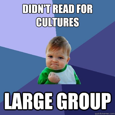 Didn't read for cultures large group  Success Kid