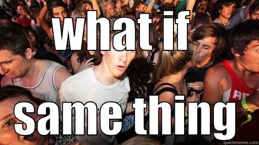 WHAT IF  SAME THING Sudden Clarity Clarence