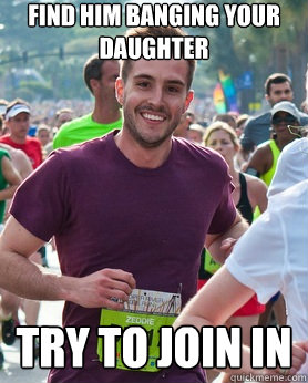 find him banging your daughter try to join in  Ridiculously photogenic guy