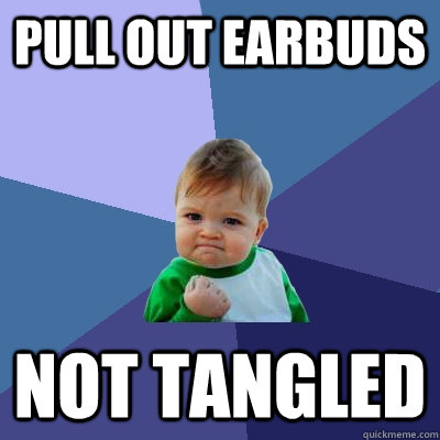 pull out earbuds not tangled - pull out earbuds not tangled  Success Kid