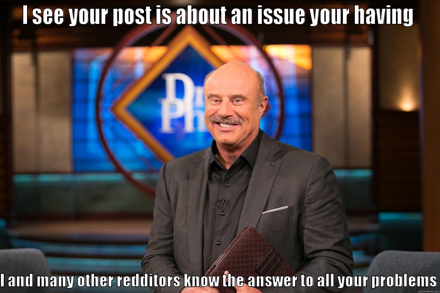 I SEE YOUR POST IS ABOUT AN ISSUE YOUR HAVING  I AND MANY OTHER REDDITORS KNOW THE ANSWER TO ALL YOUR PROBLEMS Misc