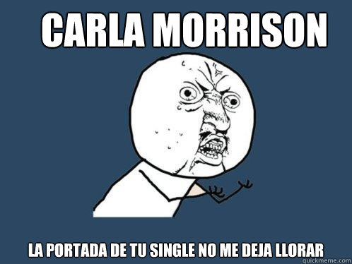 CARLA MORRISON la portada de tu single no me deja llorar  Y U No