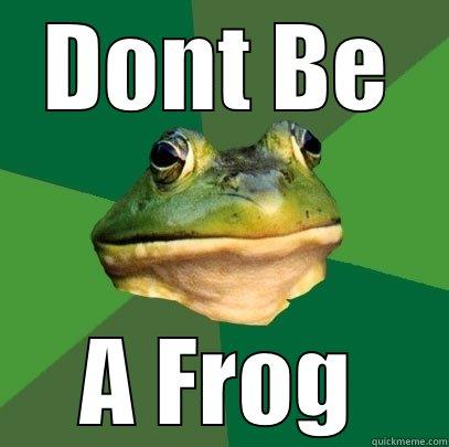 froggy frog - DONT BE A FROG Foul Bachelor Frog