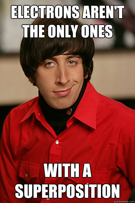 Electrons aren't the only ones with a superposition  Pickup Line Scientist