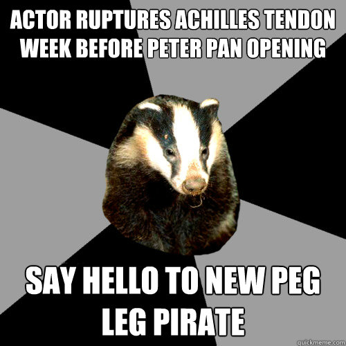 Actor ruptures achilles tendon week before Peter Pan opening Say hello to new peg leg pirate  Backstage Badger